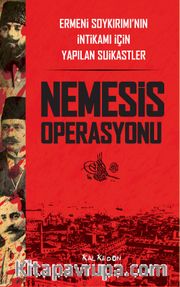Nemesis Operasyonu <br /> Ermeni Soykırımı’nın İntikamı İçin Yapılan Suikastler
