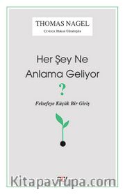 Her Şey Ne Anlama Geliyor <br /> Felsefeye Küçük Bir Giriş