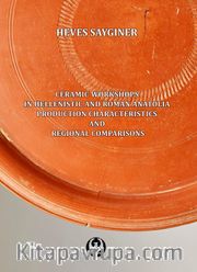Ceramic Workshops in Hellenistic And Roman Anatolia: Production Characteristics And Regional Comparisons  