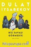 Biz Savaşı Görmedik