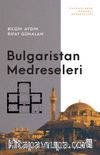 Bulgaristan Medreseleri & Balkanlarda Osmanlı Medreseleri 