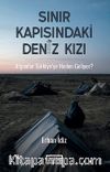 Sınır Kapısındaki Deniz Kızı & Afganlar Türkiye’ye Neden Geliyor ?