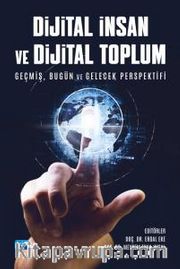 Dijital İnsan ve Dijital Toplum <br /> Geçmiş, Bugün ve Gelecek Perspektifi