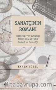 Sanatçının Romanı <br /> Cumhuriyet Dönemi Türk Romanında Sanat ve Sanatçı