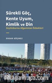 Sürekli Göç, Kente Uyum, Kimlik ve Din <br /> Zeytinburnu Afganistan Özbekleri