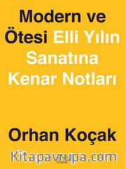 Modern ve Ötesi <br /> Elli Yılın Sanatına Kenar Notları