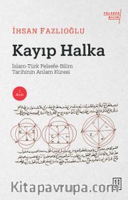 Kayıp Halka <br /> İslam-Türk Felsefe-Bilim Tarihinin Anlam Küresi