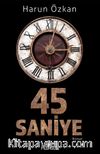 45 Saniye