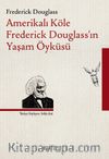 Amerikalı Köle Frederick Douglass’ın Yaşam Öyküsü
