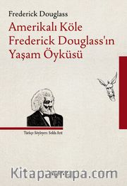 Amerikalı Köle Frederick Douglass’ın Yaşam Öyküsü