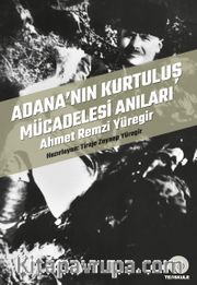 Adana’nın Kurtuluş Mücadelesi Anıları <br /> Ahmet Remzi Yüregir