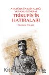  Atatürk’ün Esir Aldığı Yunanlı General Trikupis’in Hatıraları