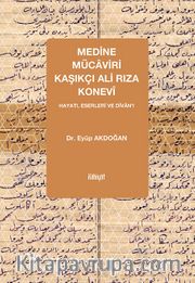 Medine Mücaviri Kaşıkçı Ali Rıza Konevî <br /> Hayatı, Eserleri ve Dîvan’ı