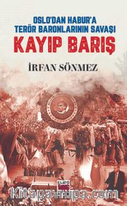 Kayıp Barış <br /> Oslo’dan Habur’a Terör Baronlarının Savaşı