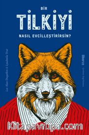 Bir Tilkiyi Nasıl Evcilleştirirsin?