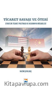 Ticaret Savaşı ve Ötesi <br /> Stratejik Ticaret Politikası ve Hegemonya Mücadelesi
