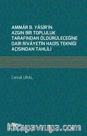 Ammar b. Yasir'in Azgın Bir Topluluk Tarafından Öldürüleceğine Dair Rivayetin Hadis Tekniği Açısından Tahlili