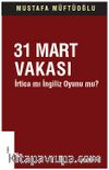 31 Mart Vakası İrtica mı İngiliz Oyunu mu?