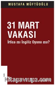 31 Mart Vakası İrtica mı İngiliz Oyunu mu?
