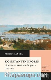 Konstantinopolis Dünyanın Arzuladığı Şehir (1453-1924)