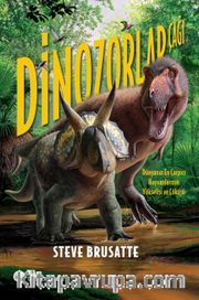 Dinozorlar Çağı <br /> Dünyanın En Çarpıcı Hayvanlarının Yükselişi ve Çöküşü