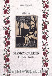 Sessiz Yağarken <br /> Damla Damla