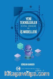 Yeni Teknolojiler, Dijital Dönüşüm ve İş Modelleri