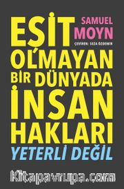 Eşit Olmayan Bir Dünyada İnsan Hakları <br /> Yeterli Değil