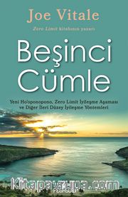 Beşinci Cümle <br /> Yeni Ho’oponopono, Zero Limit İyileşme Aşaması ve Diğer İleri Düzey İyileşme Yöntemleri