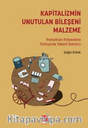 Kapitalizmin Unutulan Bileşeni Malzeme <br /> Pamuktan Polyestere Tekstil Sektörü