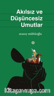 Akılsız ve Düşüncesiz Umutlar