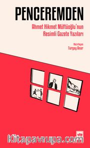 Penceremden <br /> Ahmet Hikmet Müftüoğlu’nun Resimli Gazete Yazıları