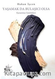 Yaşamak Da Bulaşıcı Olsa <br /> Karantina Günlükleri