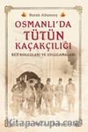 Osmanlı’da Tütün Kaçakçılığı & Reji Kolcuları ve Uygulamaları