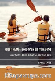 Spor Turizmi ve Rekreasyon Bibliyografyası <br /> Kitaplar-Makaleler-Bildiriler-Doktora Tezleri-Yüksek Lisans Tezleri
