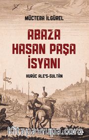 Abaza Hasan Paşa İsyanı <br /> Huruc Ale’s-Sultan