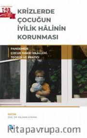 Krizlerde Çocuğun İyilik Halinin Korunması <br /> Pandemide Çocuk Hakkı İhlalleri, Teorisi ve Pratiği
