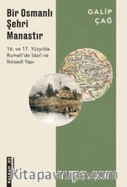 Bir Osmanlı Şehri Manastır <br /> 16. ve 17. Yüzyılda Rumeli'de İdari ve İktisadi Yapı 