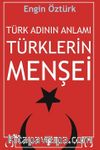 Türk Adının Anlamı ve Türklerin Menşei