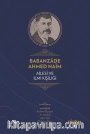 Babanzade Ahmed Naim Ailesi ve İlmi Kişiliği (Ciltli)