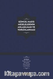 Güncel Hadis Meselelerinin Anlaşılması ve Yorumlanması (Ciltli)