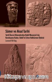 Sümer ve Akad Tarihi <br /> Tarih Öncesi Dönemlerden Babil Monarşisi’nin Kuruluşuna Kadar,  Babil’in Erken Halklarının Öyküsü