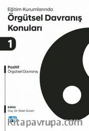 Eğitim Kurumlarında Örgütsel Davranış Konuları 1 <br /> Pozitif Örgütsel Davranış