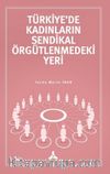 Türkiye'de Kadınların Sendikal Örgütlenmedeki Yeri