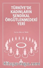 Türkiye'de Kadınların Sendikal Örgütlenmedeki Yeri