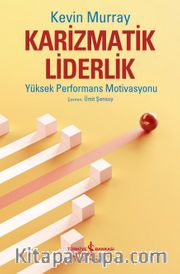 Karizmatik Liderlik <br /> Yüksek Performans Motivasyonu