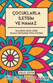Çocuklarla İletişim ve Namaz / Yaş Gruplarına Göre Namaz Eğitiminde Etkili İletişim