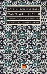 Oğuzhan’dan Keykubad’a Manzum Türk Tarihi (Şehname-i Selçûkî Ya Selçûkîname-i Farsî)