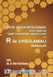 Veri Madenciliğinde Kullanılan Sınıflandırma Modelleri ve R ile Uygulamalı Örnekler