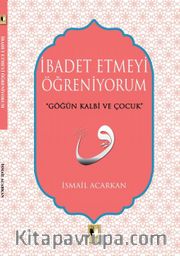 İbadet Etmeyi  Öğreniyorum